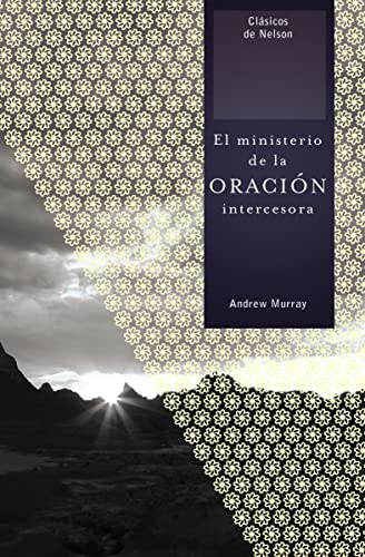 9781602553606: El Ministerio de la Oracion Intercesora = The Ministry of Intercessory Prayer (Clasicos de Nelson)