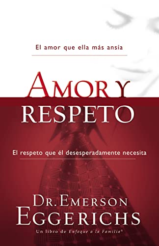 9781602553682: Amor y respeto: El amor que ella ms ansa, el respeto que el desesperadamente necesita/ The Love She Most Desires; The Respect He Desperately Needs (Enfoque a la Familia)