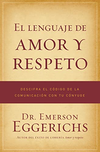 9781602553798: El lenguaje de amor y respeto: Descifra el Codigo de la Comunicacion Con Tu Conyuge = The Language of Love and Respect