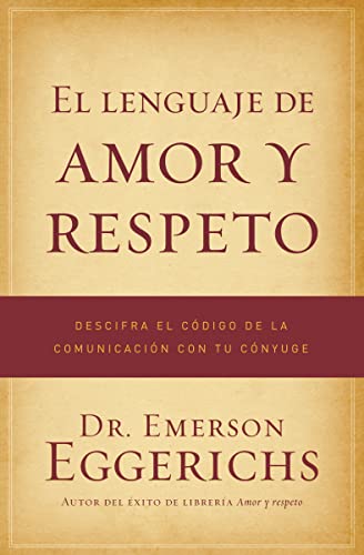 Imagen de archivo de El lenguaje de amor y respeto: Descifra el cdigo de la comunicacin con tu cnyuge (Spanish Edition) a la venta por GF Books, Inc.