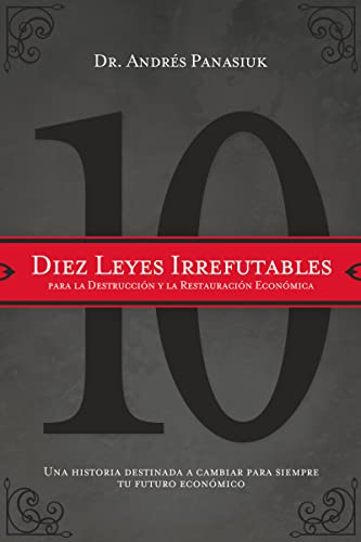 Stock image for Diez Leyes Irrefutables : Para la Destruccin y la Restauracin Econmica - Una Historia Destinada a Cambiar para Siempre Tu Futuro Econmico for sale by Better World Books