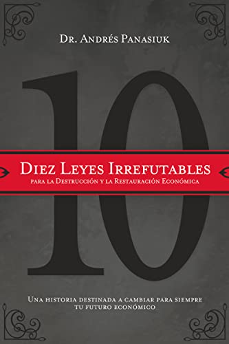 9781602554160: Diez leyes irrefutables para la destruccin y la restauracin econmica: Una historia destinada a cambiar para siempre tu futuro econmico (Spanish Edition)