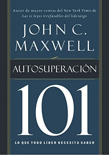 AutosuperaciÃ³n 101: Lo que todo lÃ­der necesita saber (Spanish Edition) (9781602554528) by Maxwell, John C.