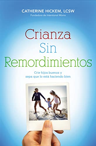 Stock image for Crianza Sin Remordimientos: Crie Hijos Buenos y Sepa Que Lo Esta Haciendo Bien = Regret Free Parenting for sale by Chiron Media