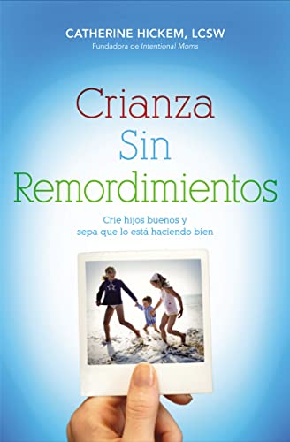 9781602555488: Crianza sin remordimientos: Crie hijos buenos y sepa que lo est haciendo bien (Spanish Edition)