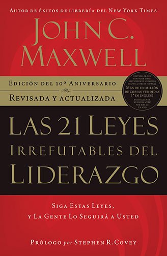 9781602556072: Las 21 leyes irrefutables del liderazgo/ The 21 Irrefutable Laws of Leadership: Siga estas leyes, y la gente lo seguira a usted/ Follow Them and People Will Follow You (Spanish Edition)