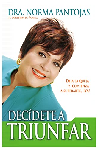 9781602556423: Decidete A Triunfar!: Deja la Queja y Comienza A Superarte YA! = Decide to Succeed!