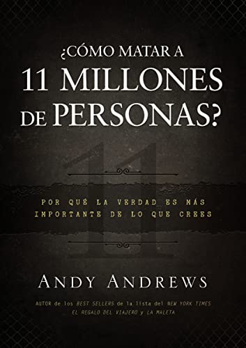 9781602557383: Cmo matar a 11 millones de personas?: Por qu la verdad importa ms de lo que crees