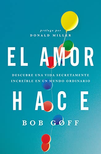 Stock image for El amor hace: Descubre una vida secretamente increble en un mundo ordinario (Spanish Edition) for sale by Goodwill Southern California