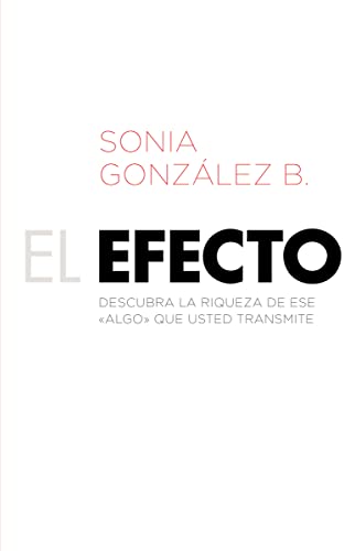 Beispielbild fr El efecto: Descubra la riqueza de ese ?algo? que usted transmite (Spanish Edition) zum Verkauf von Books-FYI, Inc.