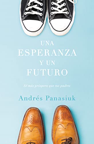 9781602559271: Una esperanza y un futuro: S ms prspero que tus padres