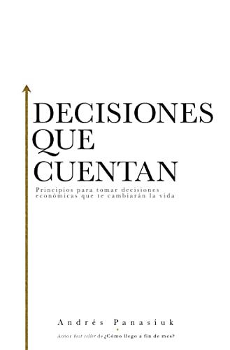 Imagen de archivo de Decisiones que cuentan: Principios para tomar decisiones econmicas que te cambiarn la vida (Spanish Edition) a la venta por New Legacy Books