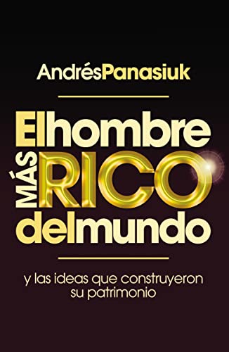 Imagen de archivo de El hombre ms rico del mundo: Y las ideas que construyeron su patrimonio. (Spanish Edition) a la venta por New Legacy Books