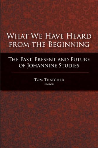 9781602580107: What We Have Heard from the Beginning: The Past, Present and Future of Johannine Studies