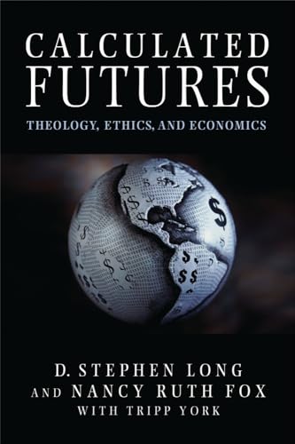 Beispielbild fr Calculated Futures? Theology, Ethics, and Economics zum Verkauf von Windows Booksellers