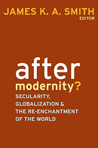 9781602580688: What Comes After Modernity: Secularity, Globalization, and the Reenchantment of the World