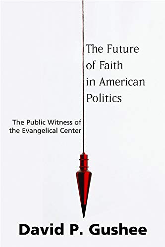Imagen de archivo de The Future of Faith in American Politics: The Public Witness of the Evangelical Center a la venta por HPB-Emerald