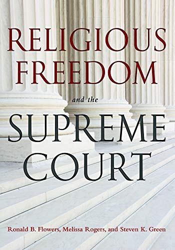 Religious Freedom and the Supreme Court (9781602581609) by Flowers, Ronald B.; Rogers, Melissa; Green, Steven K.