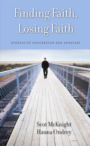 Finding Faith, Losing Faith: Stories of Conversion and Apostasy (9781602581623) by McKnight, Scot; Ondrey, Hauna