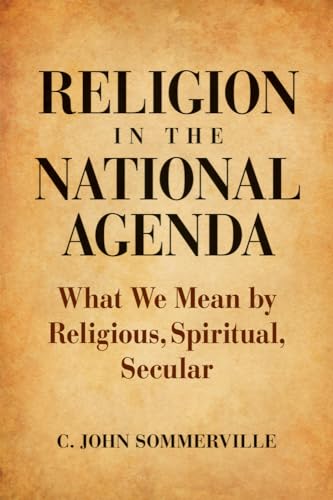 Beispielbild fr Religion in the National Agenda : What We Mean by Religious, Spiritual, Secular zum Verkauf von Better World Books