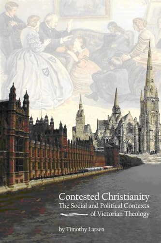 Imagen de archivo de Contested Christianity: The Political and Social Contexts of Victorian Theology a la venta por ThriftBooks-Dallas