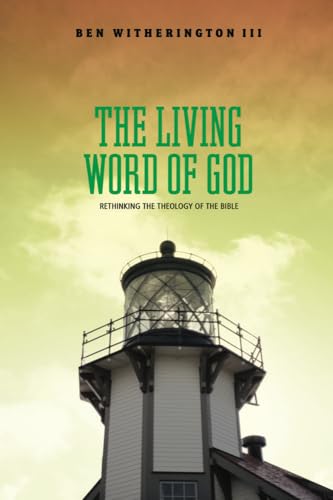 The Living Word of God: Rethinking the Theology of the Bible (9781602581920) by Witherington III, Ben