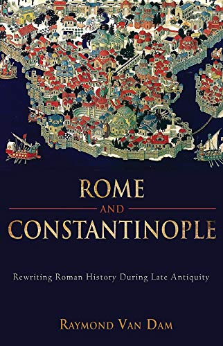 Stock image for Rome and Constantinople: Rewriting Roman History during Late Antiquity (Edmondson Historical Lectures) for sale by SecondSale