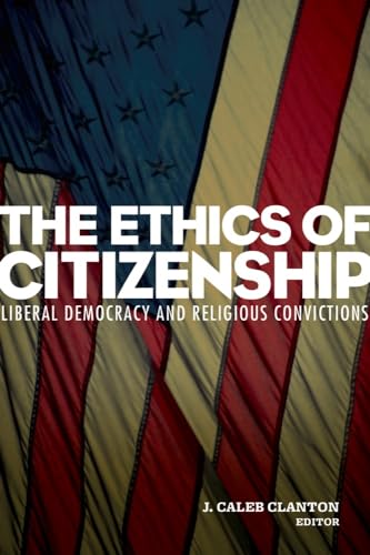 Imagen de archivo de The Ethics of Citizenship: Liberal Democracy and Religious Convictions a la venta por Textbooks_Source