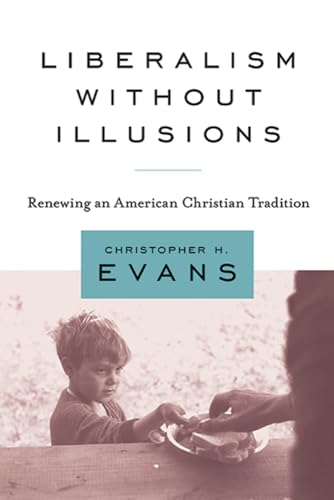 Beispielbild fr Liberalism without Illusions: Renewing an American Christian Tradition zum Verkauf von BooksRun