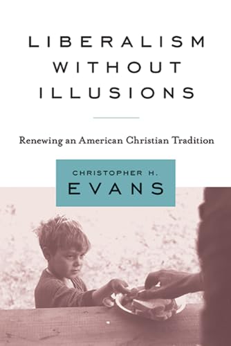 Imagen de archivo de Liberalism without Illusions: Renewing an American Christian Tradition a la venta por BooksRun
