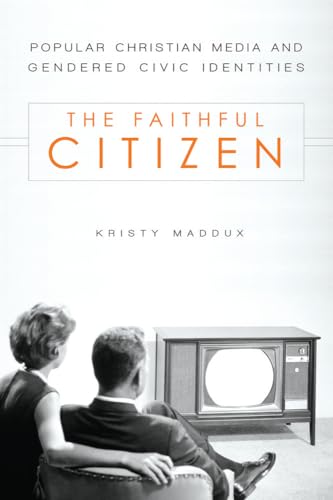 Beispielbild fr The Faithful Citizen: Popular Christian Media and Gendered Civic Identities (Studies in Rhetoric & Religion) zum Verkauf von HPB-Red