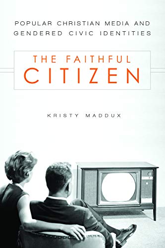 9781602582538: The Faithful Citizen: Popular Christian Media and Gendered Civic Identities: 10 (Studies in Rhetoric & Religion)
