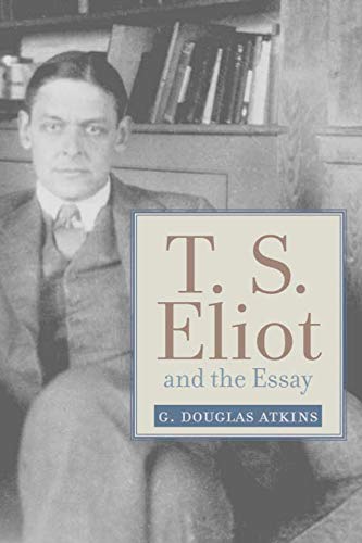 Beispielbild fr T.S. Eliot and the Essay zum Verkauf von Blackwell's