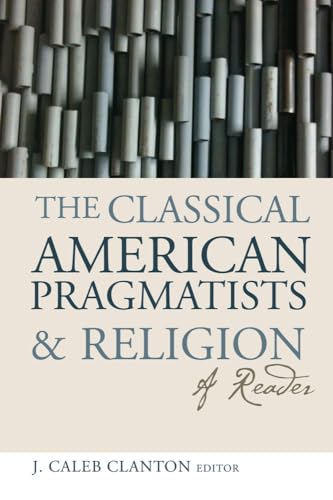 Beispielbild fr The Classical American Pragmatists and Religion zum Verkauf von Blackwell's