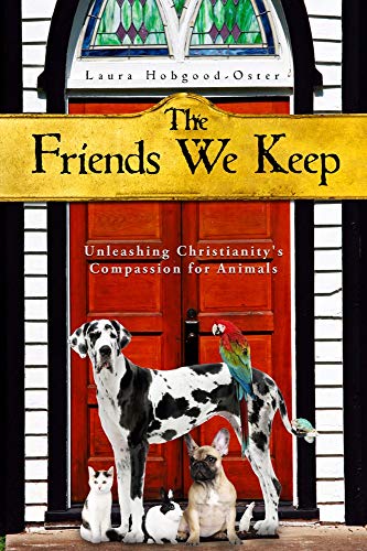 Stock image for The Friends We Keep: Unleashing Christianity's Compassion for Animals for sale by Wonder Book