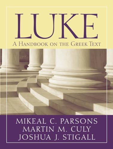 Luke: A Handbook on the Greek Text (Baylor Handbook on the Greek New Testament) (9781602582910) by Culy, Martin M.; Parsons, Mikeal C.; Stigall, Joshua J.