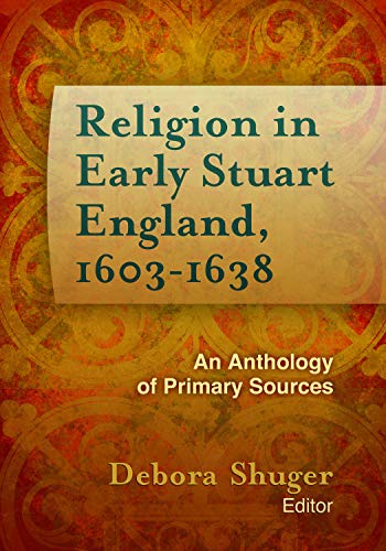 9781602582989: Religion in Early Stuart England, 1603-1638: An Anthology of Primary Sources (Documents of Anglophone Christianity)