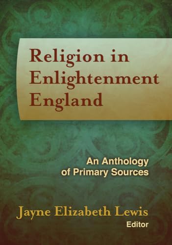 Beispielbild fr Religion in Enlightenment England: An Anthology of Primary Sources (Documents of Anglophone Christianity) zum Verkauf von Regent College Bookstore