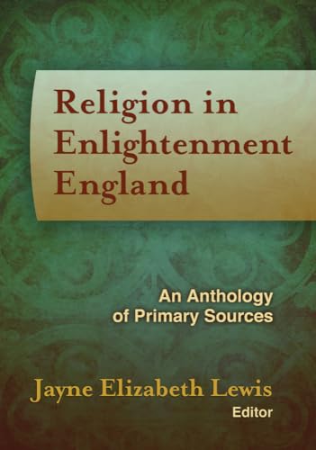 Imagen de archivo de Religion in Enlightenment England: An Anthology of Primary Sources (Documents of Anglophone Christianity) a la venta por Regent College Bookstore