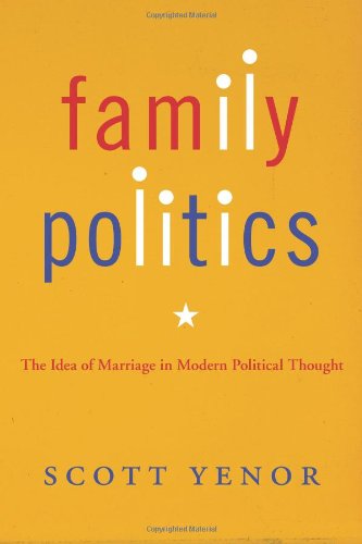 Stock image for Family Politics: The Idea of Marriage in Modern Political Thought for sale by Irish Booksellers