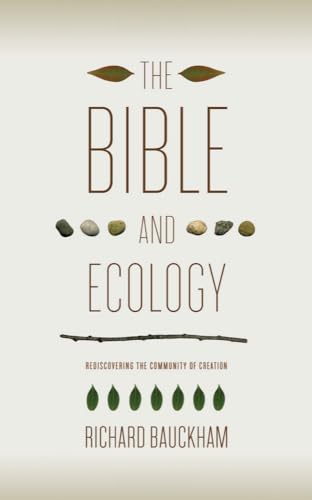 9781602583108: The Bible and Ecology: Rediscovering the Community of Creation (Sarum Theological Lectures)