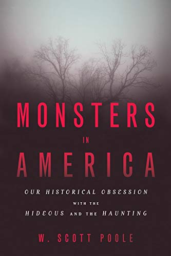 9781602583146: Monsters in America: Our Historical Obsession With the Hideous and the Haunting