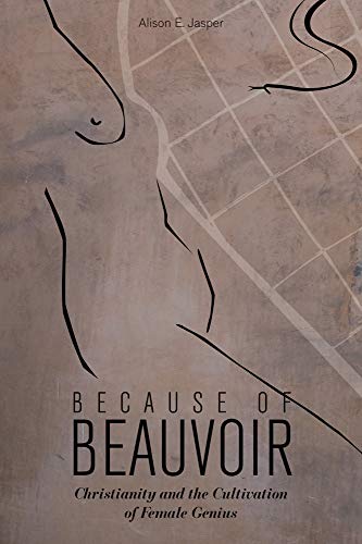 9781602583214: Because of Beauvoir: Christianity and the Cultivation of Female Genius