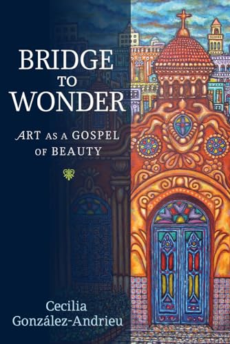 9781602583535: Bridge to Wonder: Art As a Gospel of Beauty