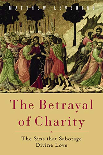 Imagen de archivo de The Betrayal of Charity: The Sins that Sabotage Divine Love a la venta por BooksRun