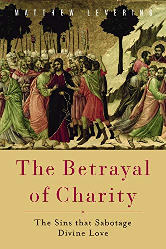 9781602583566: The Betrayal of Charity: The Sins that Sabotage Divine Love