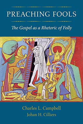 Preaching Fools: The Gospel as a Rhetoric of Folly (9781602583658) by Campbell, Charles L.; Cilliers, Johan H.