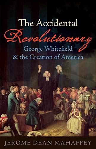 Stock image for The Accidental Revolutionary: George Whitefield and the Creation of America for sale by BookHolders