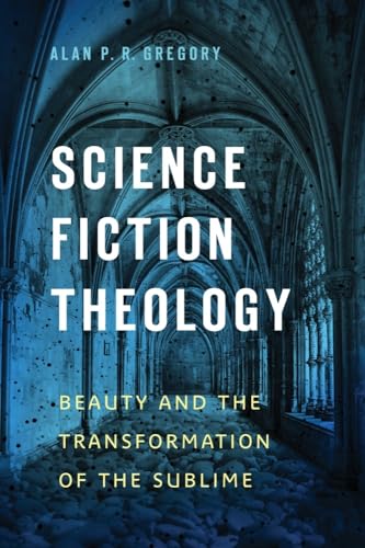 9781602584600: Science Fiction Theology: Beauty and the Transformation of the Sublime