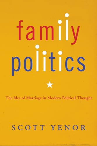 9781602584792: Family Politics: The Idea of Marriage in Modern Political Thought